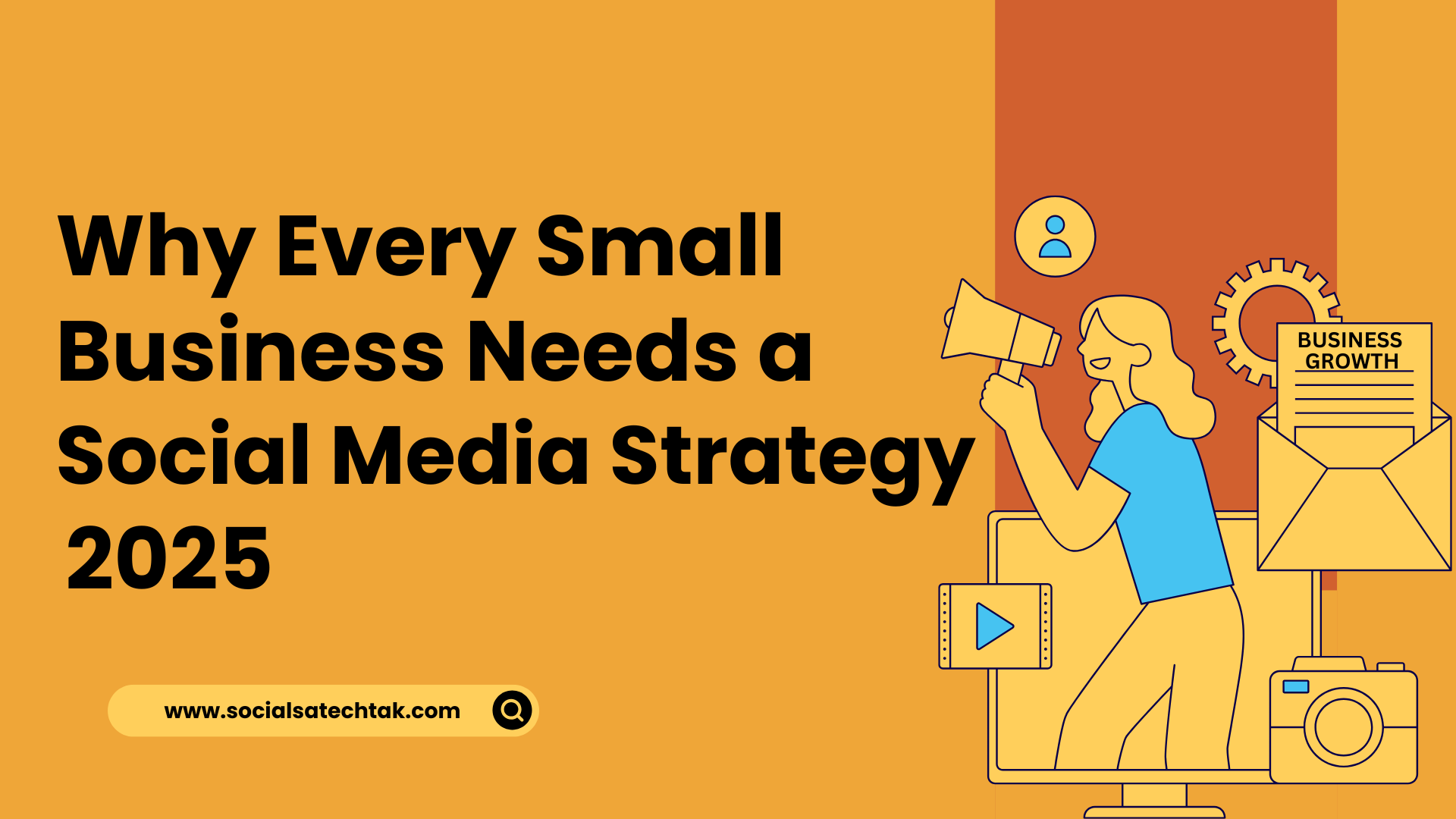 Digital illustration showing a woman using a megaphone from a computer screen surrounded by icons like email, gear, video play button, and camera, with the text ‘Why Every Small Business Needs a Social Media Strategy in 2025’ — representing the importance of digital marketing, brand visibility, and content strategy for small businesses.
